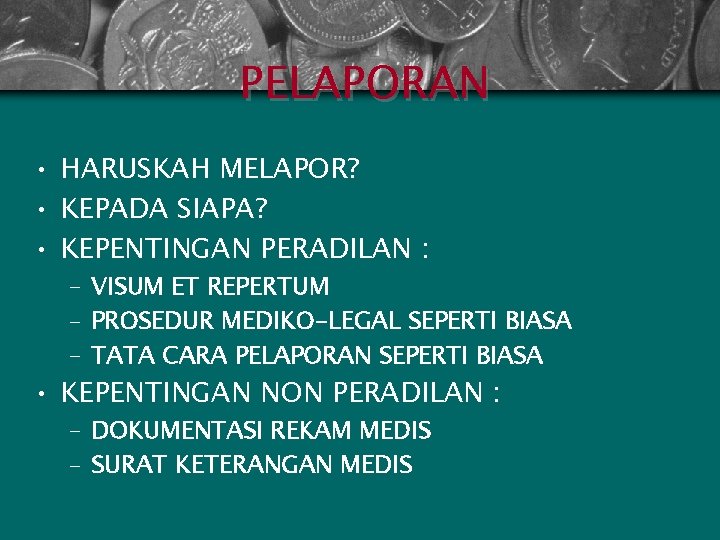 PELAPORAN • HARUSKAH MELAPOR? • KEPADA SIAPA? • KEPENTINGAN PERADILAN : – VISUM ET