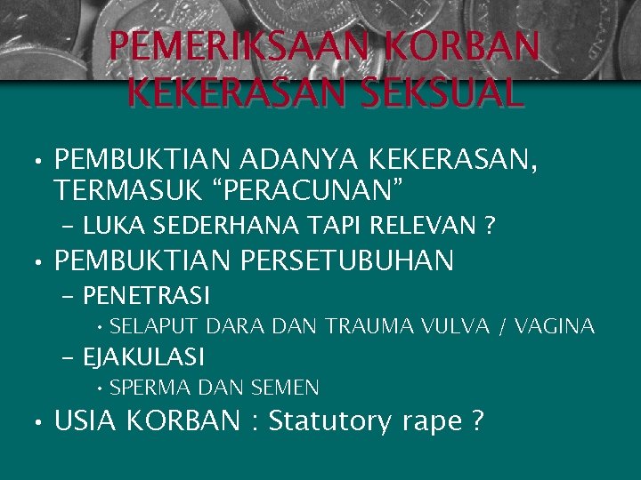PEMERIKSAAN KORBAN KEKERASAN SEKSUAL • PEMBUKTIAN ADANYA KEKERASAN, TERMASUK “PERACUNAN” – LUKA SEDERHANA TAPI