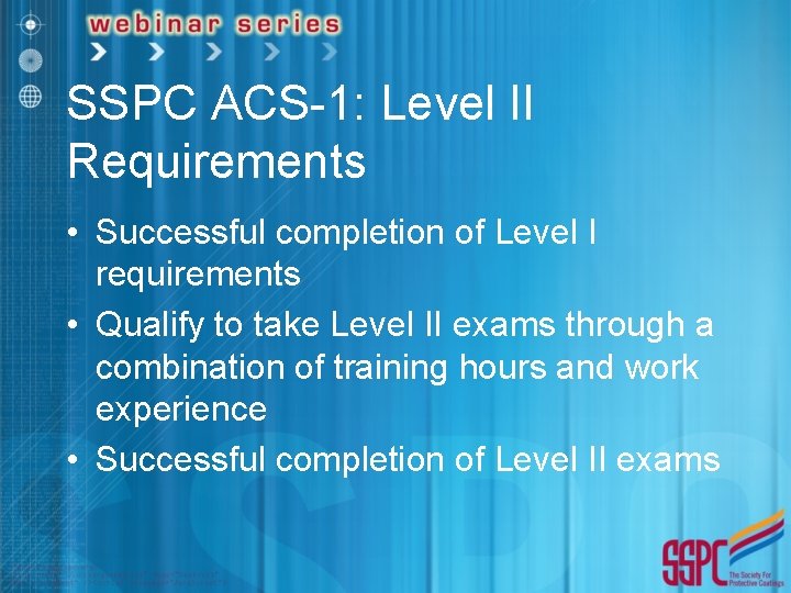 SSPC ACS-1: Level II Requirements • Successful completion of Level I requirements • Qualify