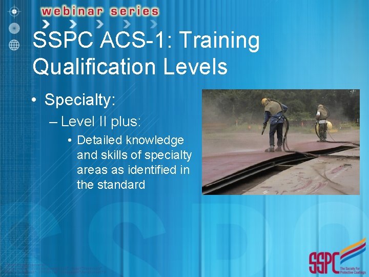 SSPC ACS-1: Training Qualification Levels • Specialty: – Level II plus: • Detailed knowledge