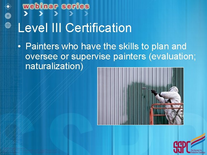 Level III Certification • Painters who have the skills to plan and oversee or
