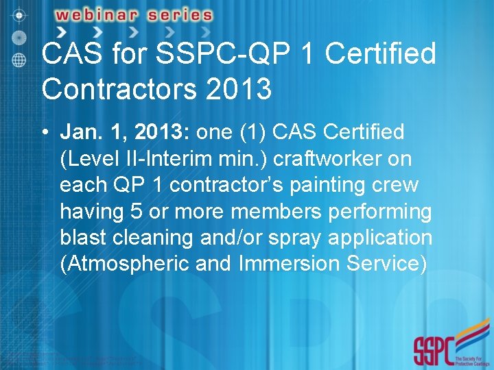 CAS for SSPC-QP 1 Certified Contractors 2013 • Jan. 1, 2013: one (1) CAS
