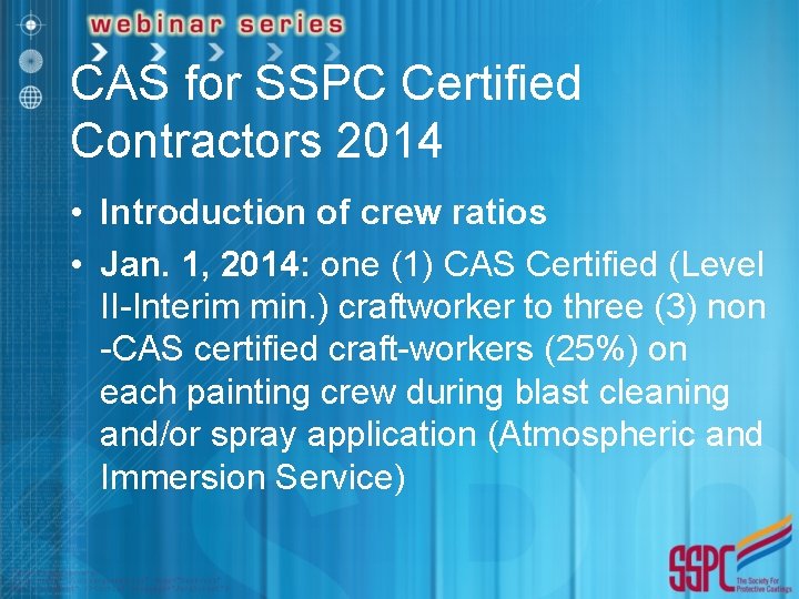 CAS for SSPC Certified Contractors 2014 • Introduction of crew ratios • Jan. 1,