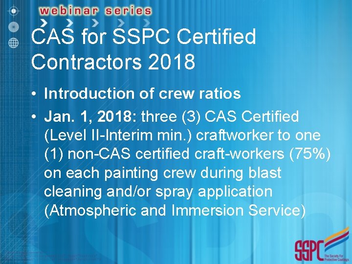 CAS for SSPC Certified Contractors 2018 • Introduction of crew ratios • Jan. 1,
