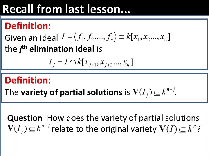 Recall from last lesson. . . Definition: Given an ideal the jth elimination ideal