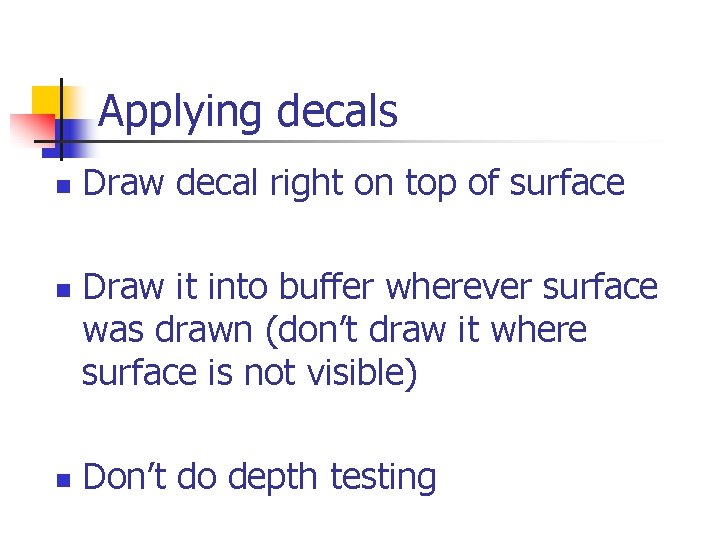 Applying decals n n n Draw decal right on top of surface Draw it
