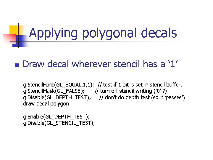 Applying polygonal decals n Draw decal wherever stencil has a ‘ 1’ gl. Stencil.