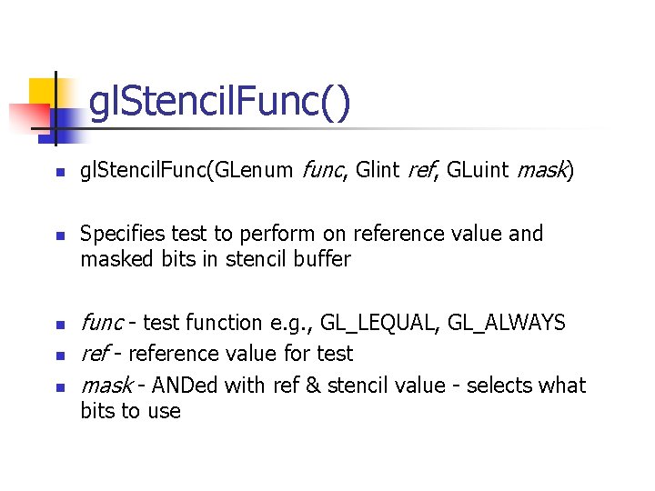 gl. Stencil. Func() n n n gl. Stencil. Func(GLenum func, Glint ref, GLuint mask)