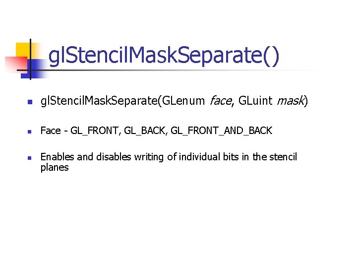 gl. Stencil. Mask. Separate() n gl. Stencil. Mask. Separate(GLenum face, GLuint mask) n Face