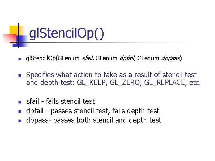 gl. Stencil. Op() n n n gl. Stencil. Op(GLenum sfail, GLenum dppass) Specifies what