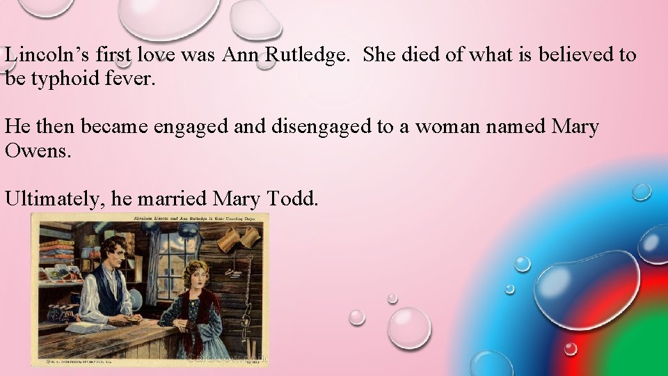 Lincoln’s first love was Ann Rutledge. She died of what is believed to be