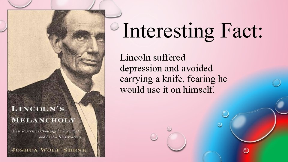 Interesting Fact: Lincoln suffered depression and avoided carrying a knife, fearing he would use