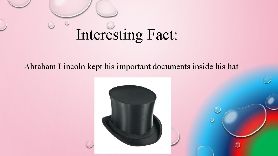 Interesting Fact: Abraham Lincoln kept his important documents inside his hat. 