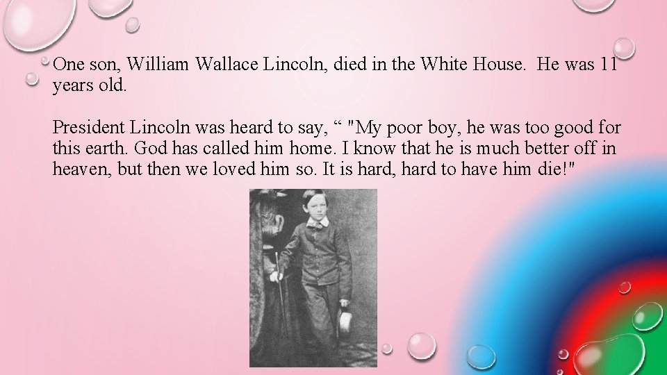 One son, William Wallace Lincoln, died in the White House. He was 11 years