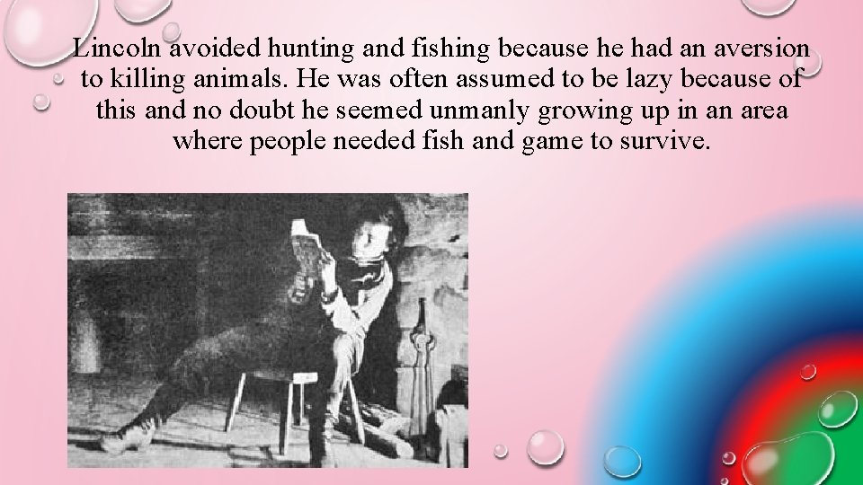 Lincoln avoided hunting and fishing because he had an aversion to killing animals. He