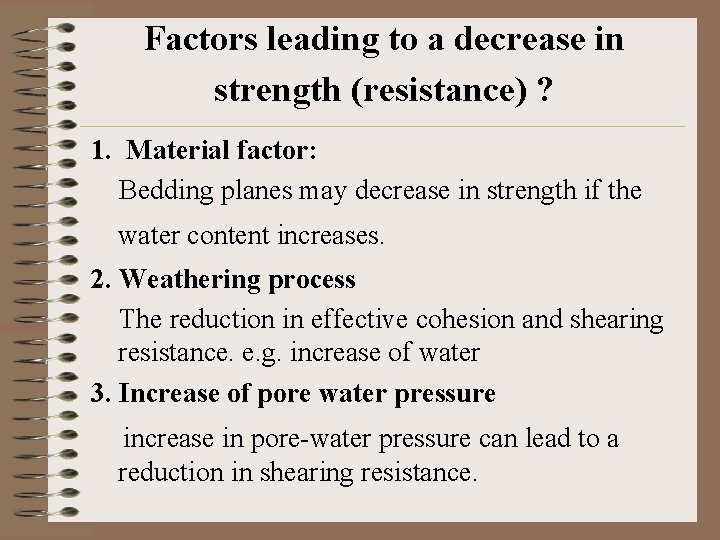 Factors leading to a decrease in strength (resistance) ? 1. Material factor: Bedding planes