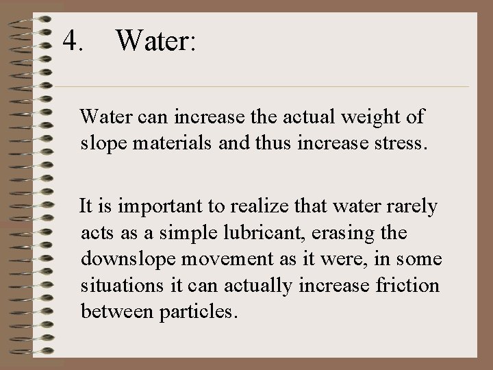 4. Water: Water can increase the actual weight of slope materials and thus increase