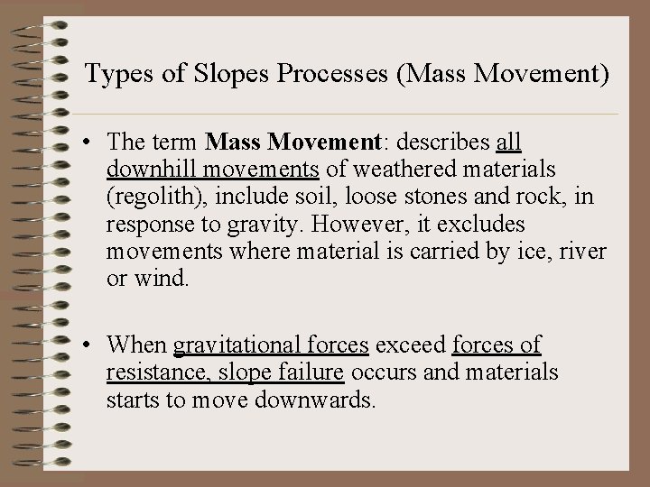 Types of Slopes Processes (Mass Movement) • The term Mass Movement: describes all downhill
