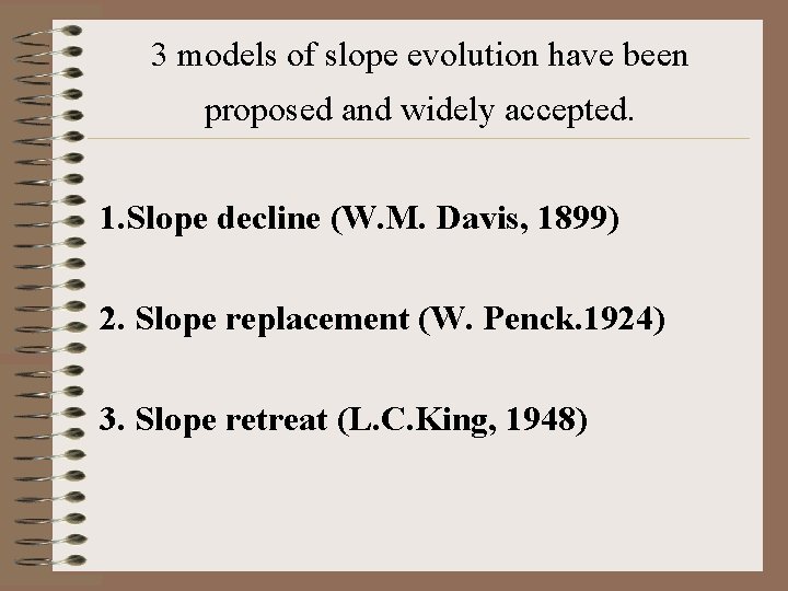 3 models of slope evolution have been proposed and widely accepted. 1. Slope decline