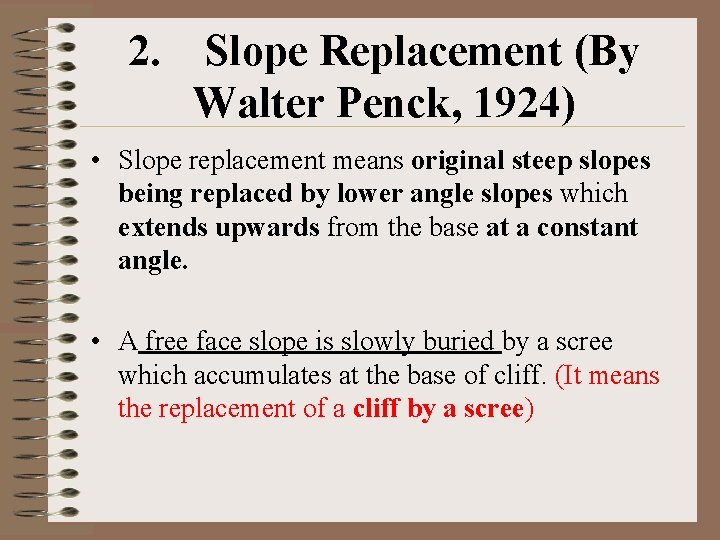 2. Slope Replacement (By Walter Penck, 1924) • Slope replacement means original steep slopes