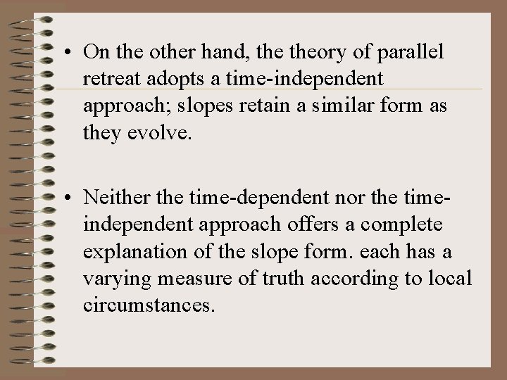  • On the other hand, theory of parallel retreat adopts a time-independent approach;