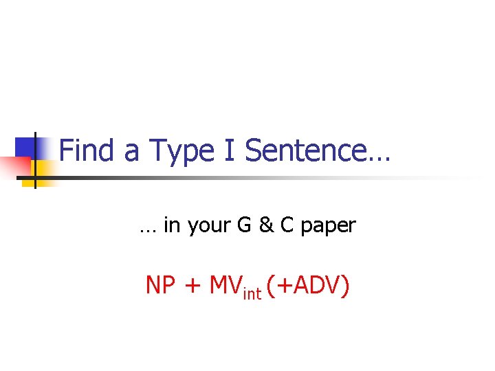 Find a Type I Sentence… … in your G & C paper NP +