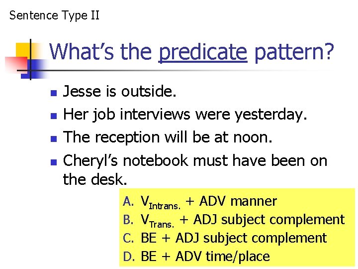 Sentence Type II What’s the predicate pattern? n n Jesse is outside. Her job