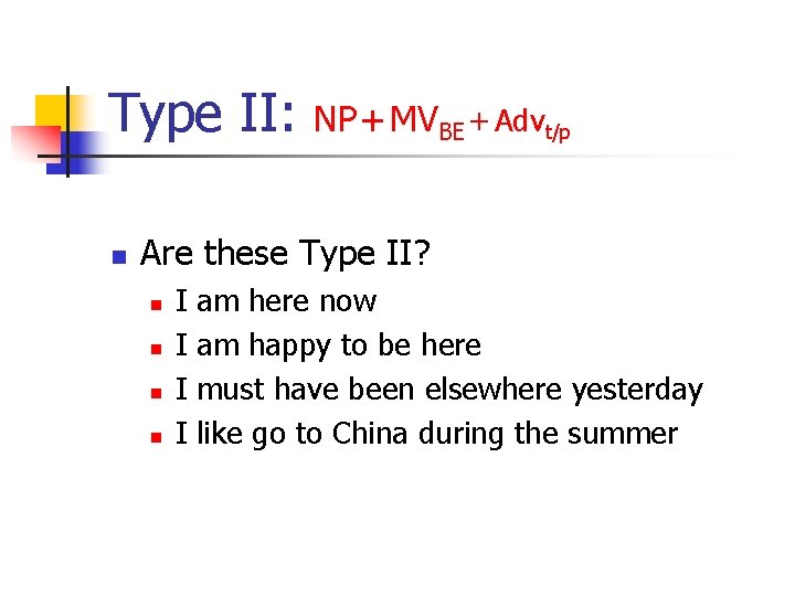 Type II: n NP + MVBE + Advt/p Are these Type II? n n