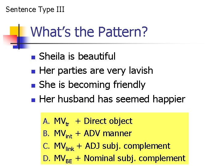 Sentence Type III What’s the Pattern? n n Sheila is beautiful Her parties are