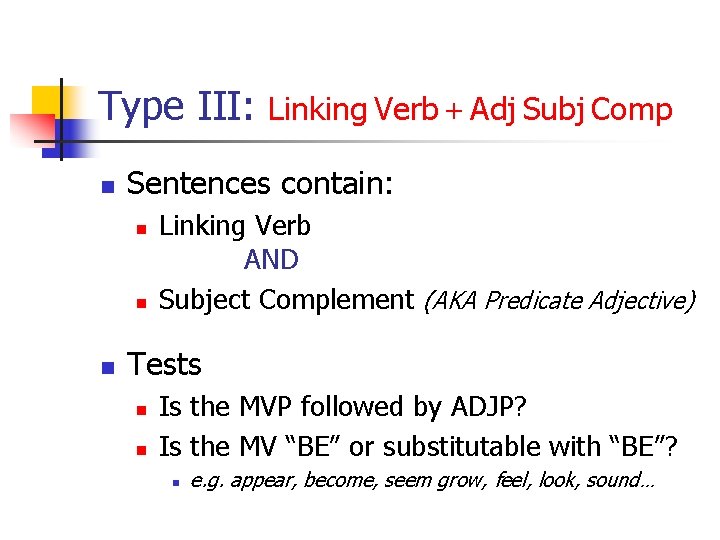 Type III: n Sentences contain: n n n Linking Verb + Adj Subj Comp