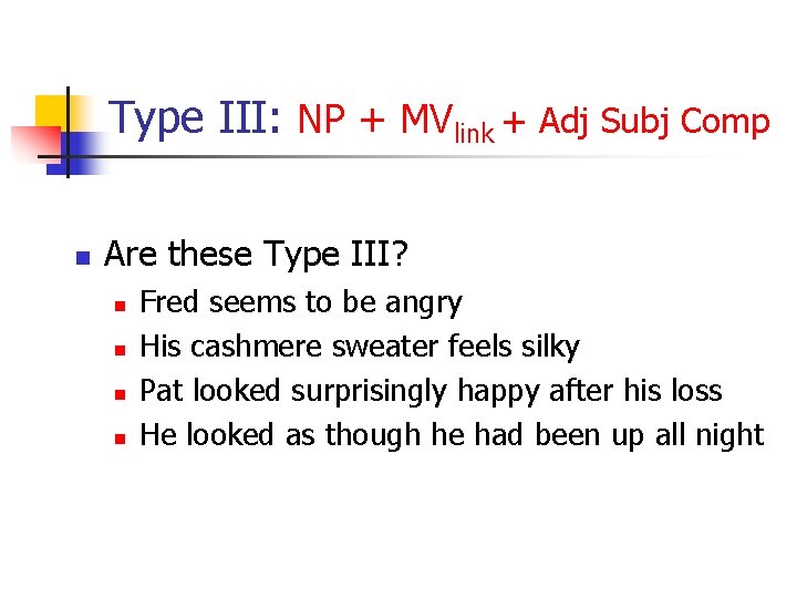 Type III: NP + MVlink + Adj Subj Comp n Are these Type III?