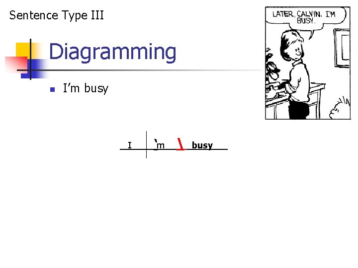 Sentence Type III Diagramming n I’m busy I ‘m  busy 