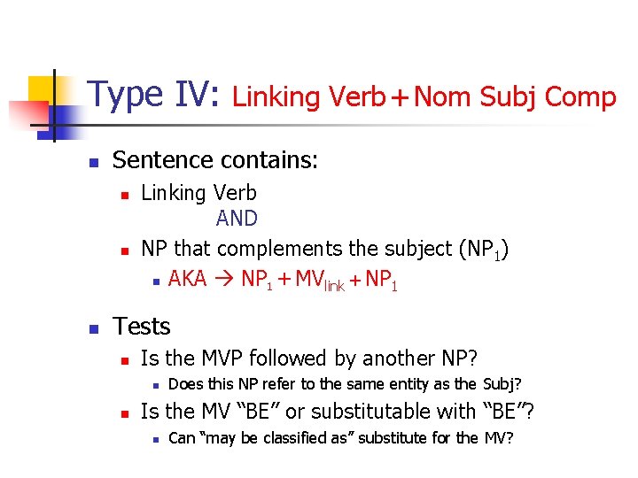 Type IV: n Sentence contains: n n n Linking Verb + Nom Subj Comp