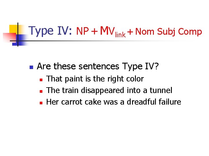 Type IV: NP + MVlink + Nom Subj Comp n Are these sentences Type