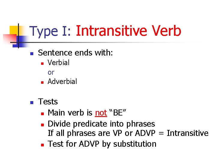 Type I: Intransitive Verb n Sentence ends with: n n n Verbial or Adverbial