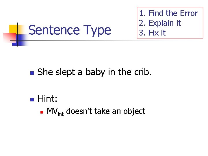 Sentence Type 1. Find the Error 2. Explain it 3. Fix it n She