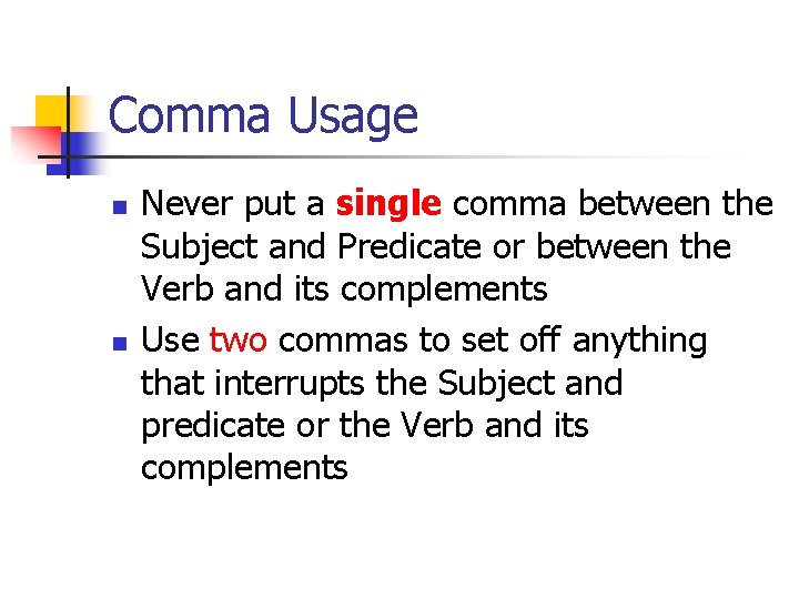 Comma Usage n n Never put a single comma between the Subject and Predicate