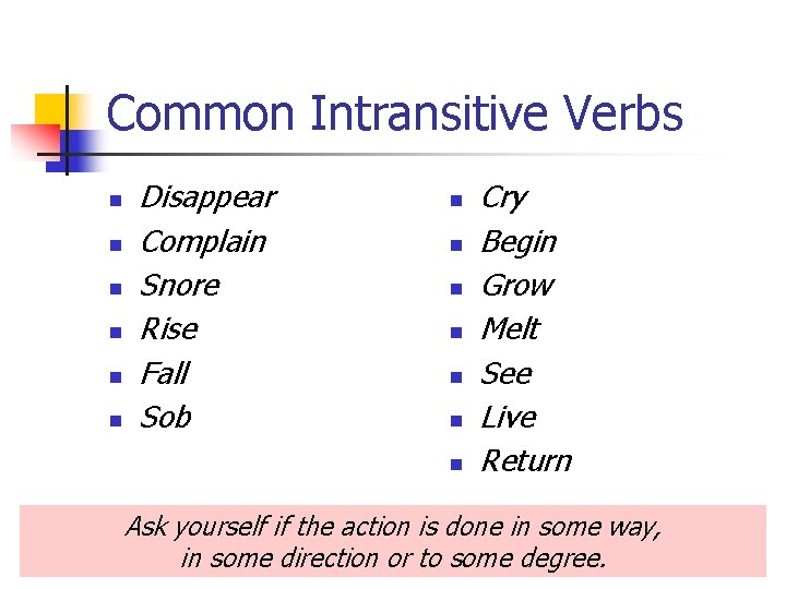 Common Intransitive Verbs n n n Disappear Complain Snore Rise Fall Sob n n