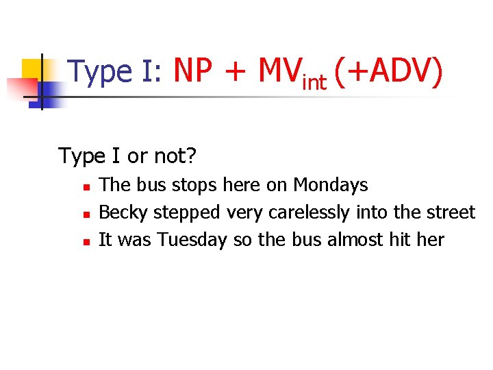 Type I: NP + MVint (+ADV) Type I or not? n n n The