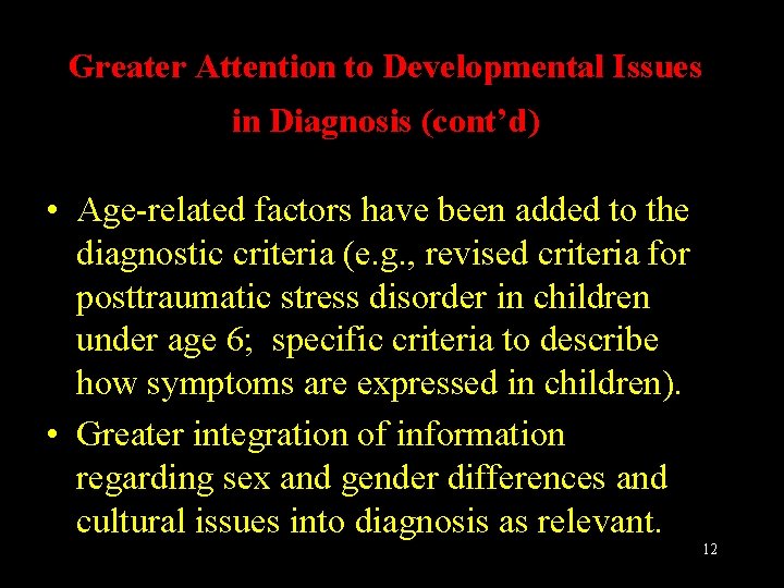 Greater Attention to Developmental Issues in Diagnosis (cont’d) • Age-related factors have been added