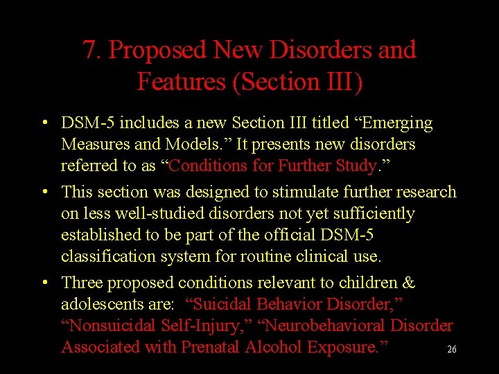 7. Proposed New Disorders and Features (Section III) • DSM-5 includes a new Section