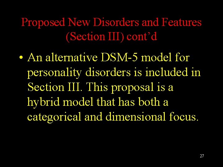 Proposed New Disorders and Features (Section III) cont’d • An alternative DSM-5 model for