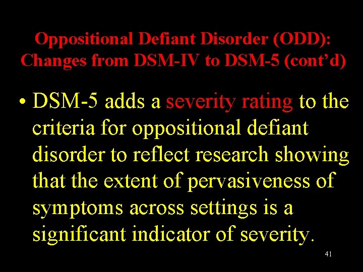 Oppositional Defiant Disorder (ODD): Changes from DSM-IV to DSM-5 (cont’d) • DSM-5 adds a