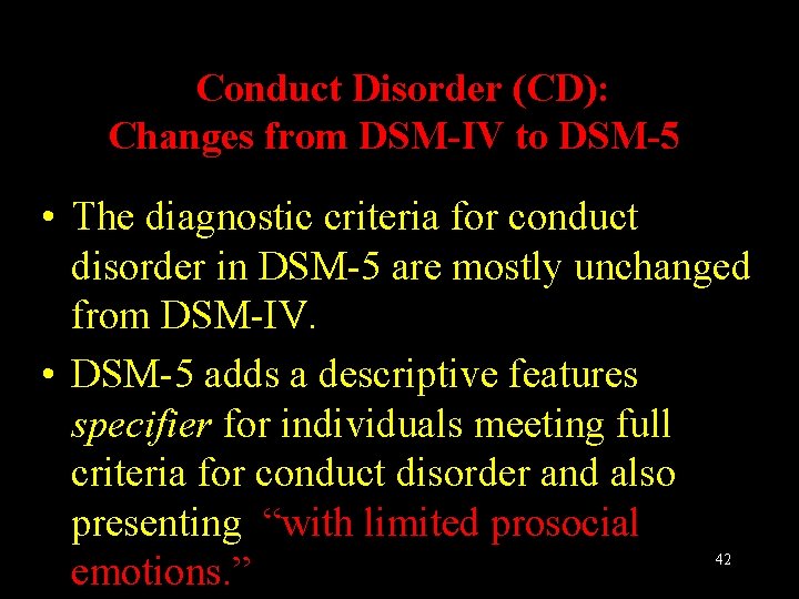 Conduct Disorder (CD): Changes from DSM-IV to DSM-5 • The diagnostic criteria for conduct