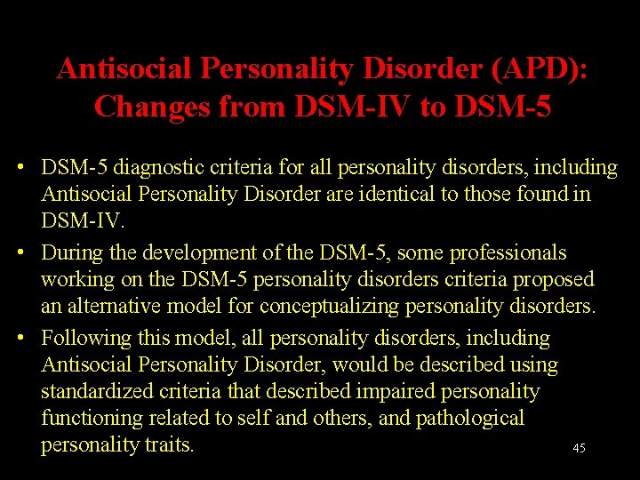 Antisocial Personality Disorder (APD): Changes from DSM-IV to DSM-5 • DSM-5 diagnostic criteria for