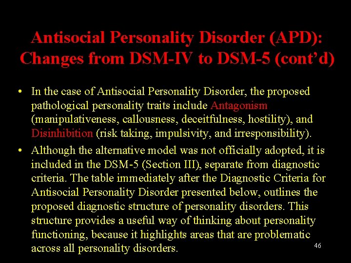 Antisocial Personality Disorder (APD): Changes from DSM-IV to DSM-5 (cont’d) • In the case