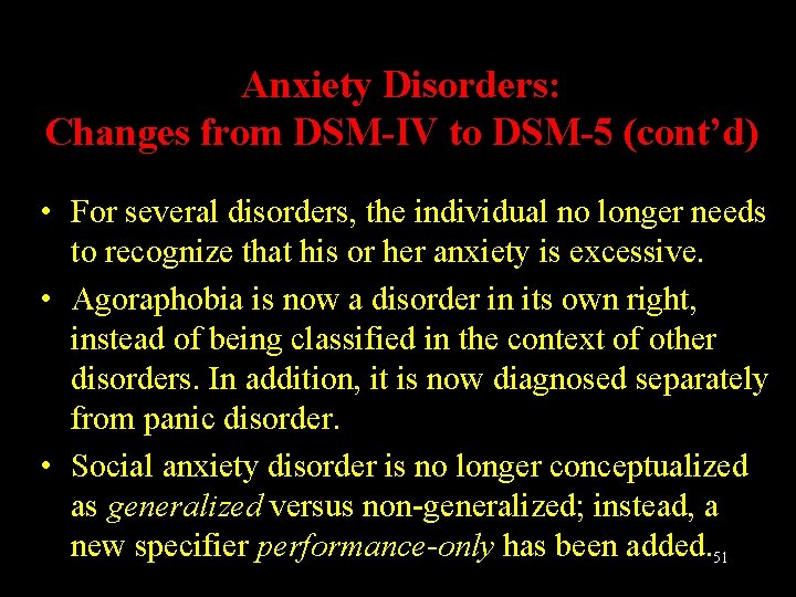Anxiety Disorders: Changes from DSM-IV to DSM-5 (cont’d) • For several disorders, the individual