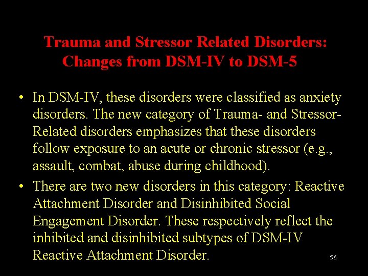 Trauma and Stressor Related Disorders: Changes from DSM-IV to DSM-5 • In DSM-IV, these