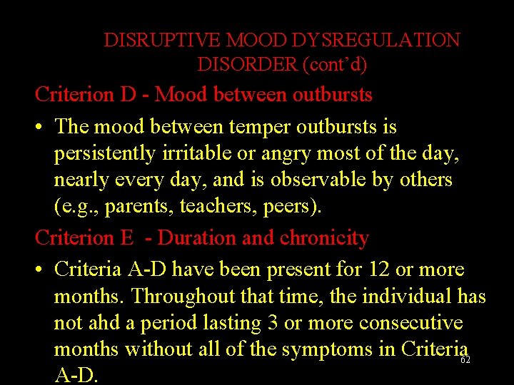 DISRUPTIVE MOOD DYSREGULATION DISORDER (cont’d) Criterion D - Mood between outbursts • The mood