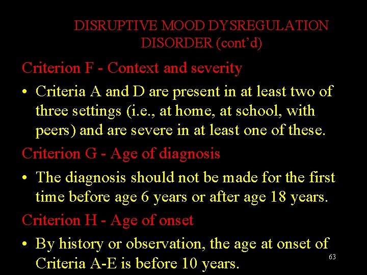 DISRUPTIVE MOOD DYSREGULATION DISORDER (cont’d) Criterion F - Context and severity • Criteria A